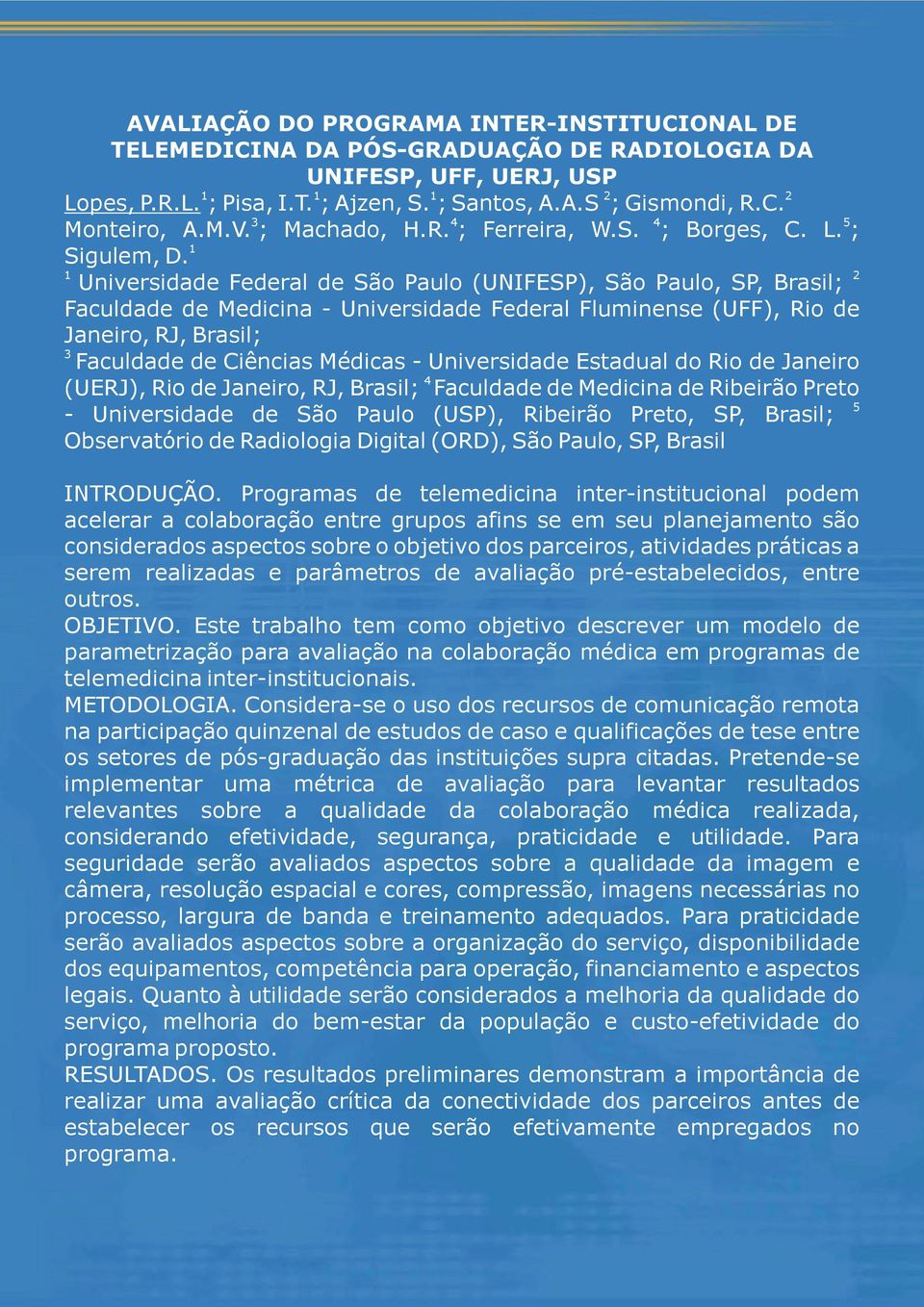 1 2 Universidade Federal de São Paulo (UNIFESP), São Paulo, SP, Brasil; Faculdade de Medicina - Universidade Federal Fluminense (UFF), Rio de Janeiro, RJ, Brasil; 3 Faculdade de Ciências Médicas -