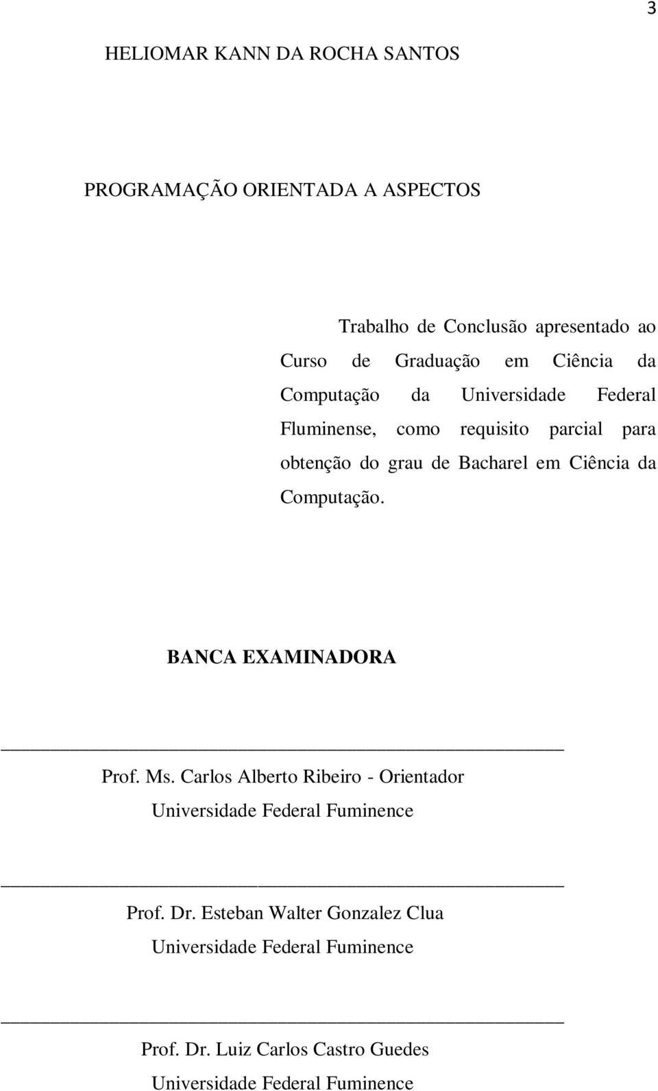 Ciência da Computação. BANCA EXAMINADORA Prof. Ms. Carlos Alberto Ribeiro - Orientador Universidade Federal Fuminence Prof.