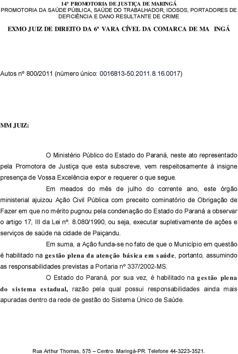 0017) MM JUIZ: O Ministério Público do Estado do Paraná, neste ato representado pela Promotora de Justiça que esta subscreve, vem respeitosamente à insigne presença de Vossa Excelência expor e