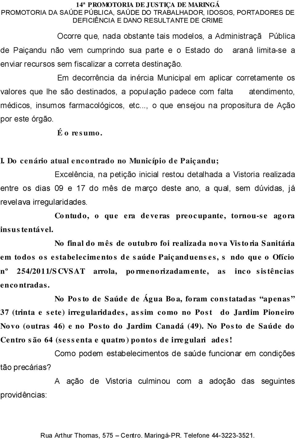 .., o que ensejou na propositura de Ação por este órgão. I.