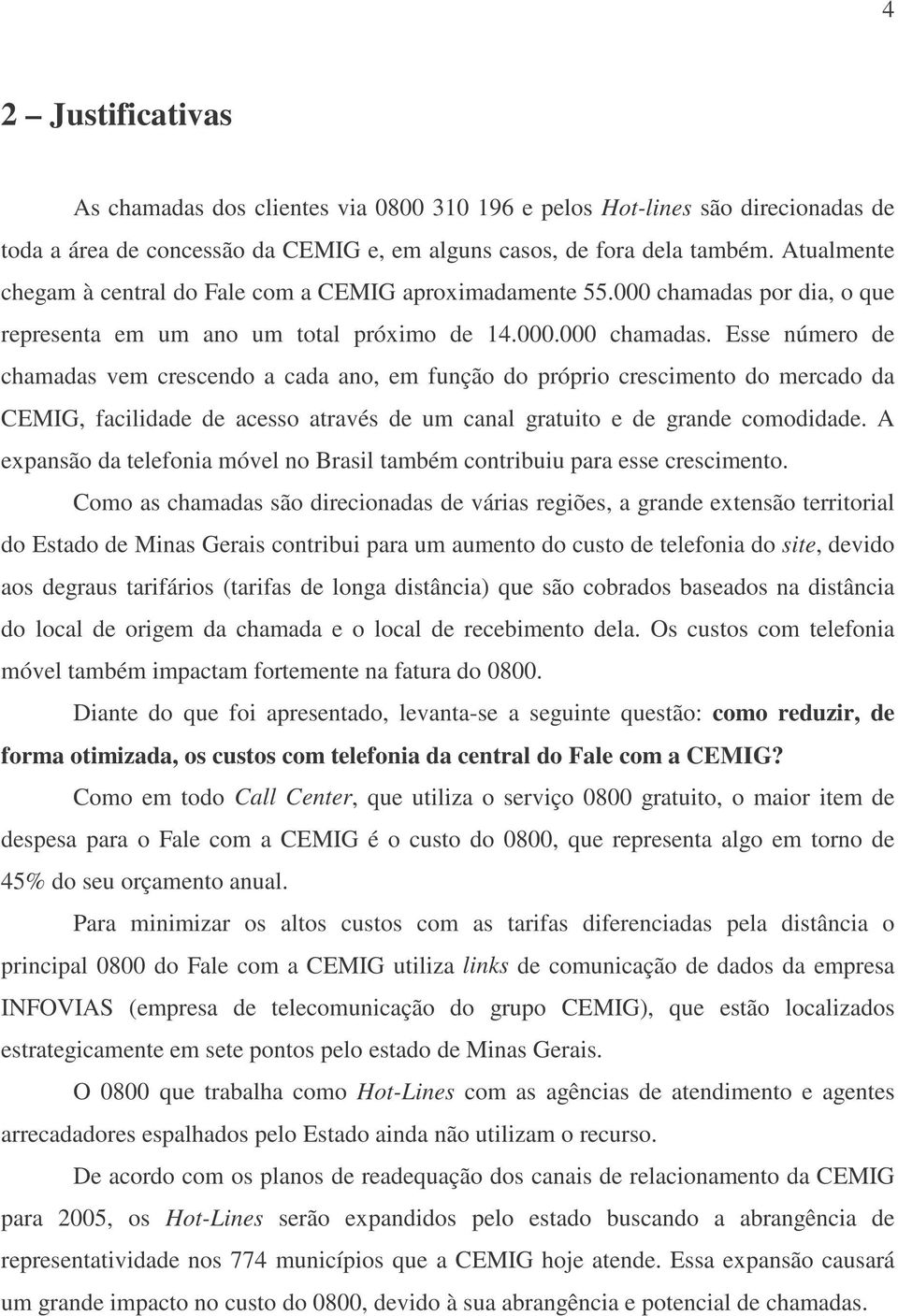 por dia, o que representa em um ano um total próximo de 14.000.000 chamadas.