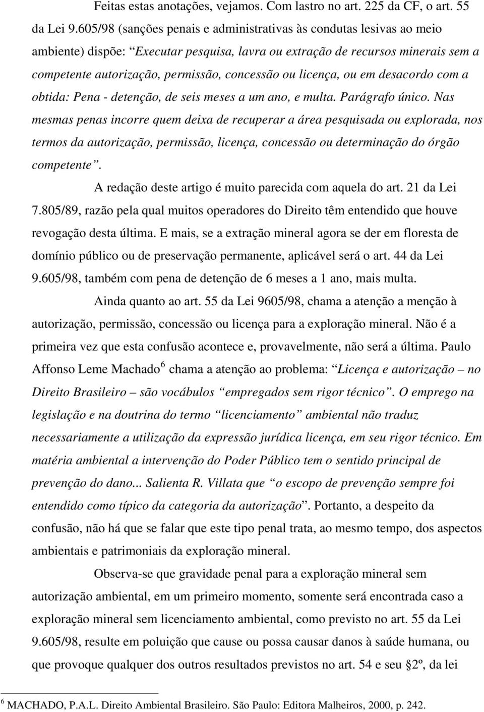 licença, ou em desacordo com a obtida: Pena - detenção, de seis meses a um ano, e multa. Parágrafo único.