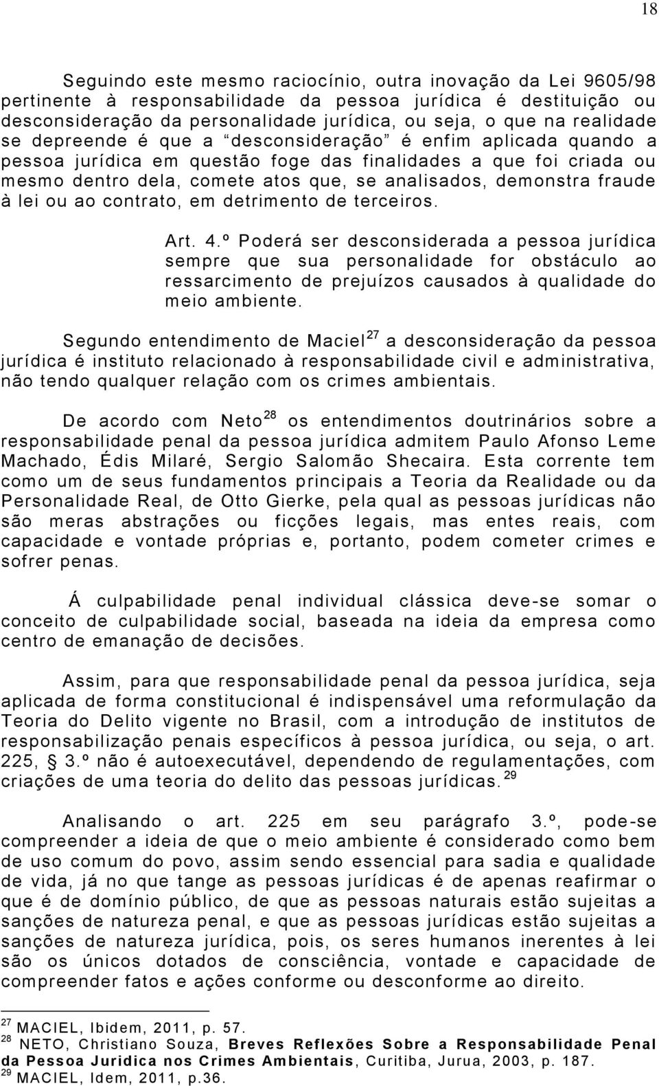 demonstra fraude à lei ou ao contrato, em detrimento de terceiros. Art. 4.