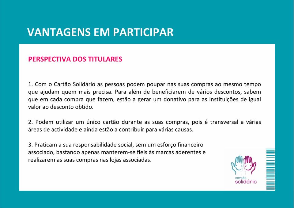 Podem utilizar um único cartão durante as suas compras, pois é transversal a várias áreas de actividade e ainda estão a contribuir para várias causas. 3.