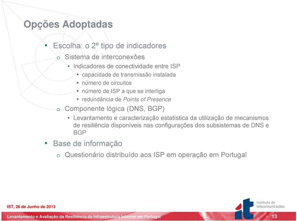 o Componente lógica (DNS, BGP) Levantamento e caracterização estatística da utilização de mecanismos de resiliência