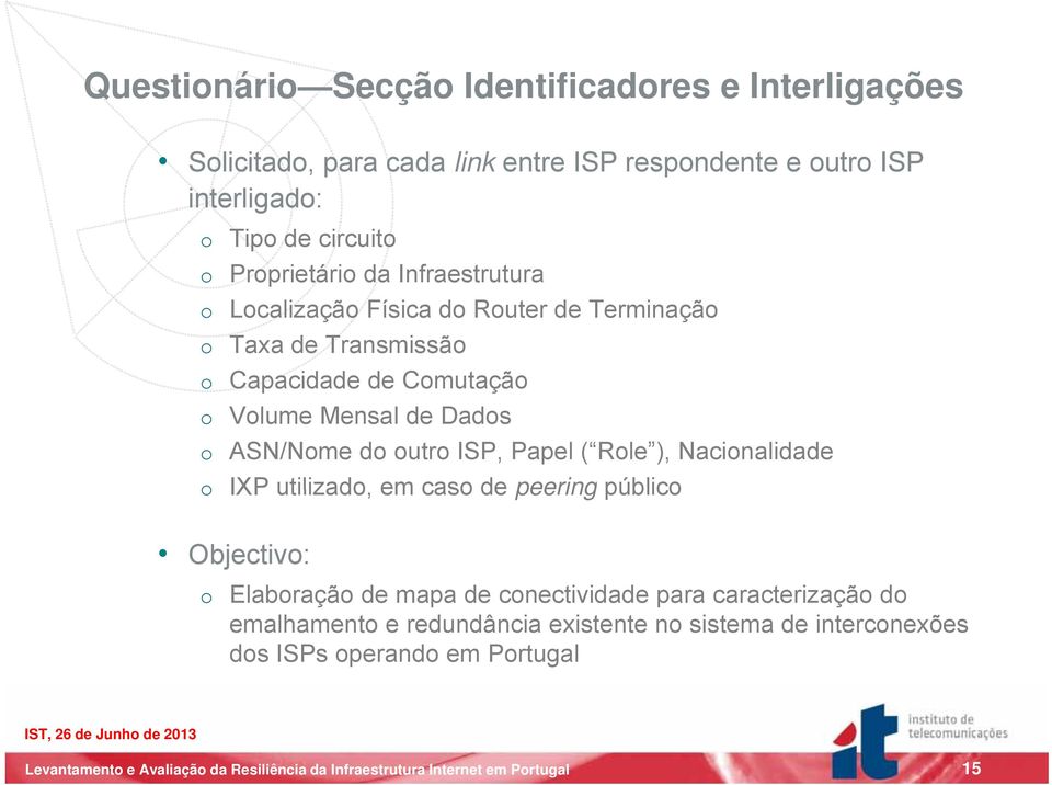 Volume Mensal de Dados o ASN/Nome do outro ISP, Papel ( Role ), Nacionalidade o IXP utilizado, em caso de peering público Objectivo: o