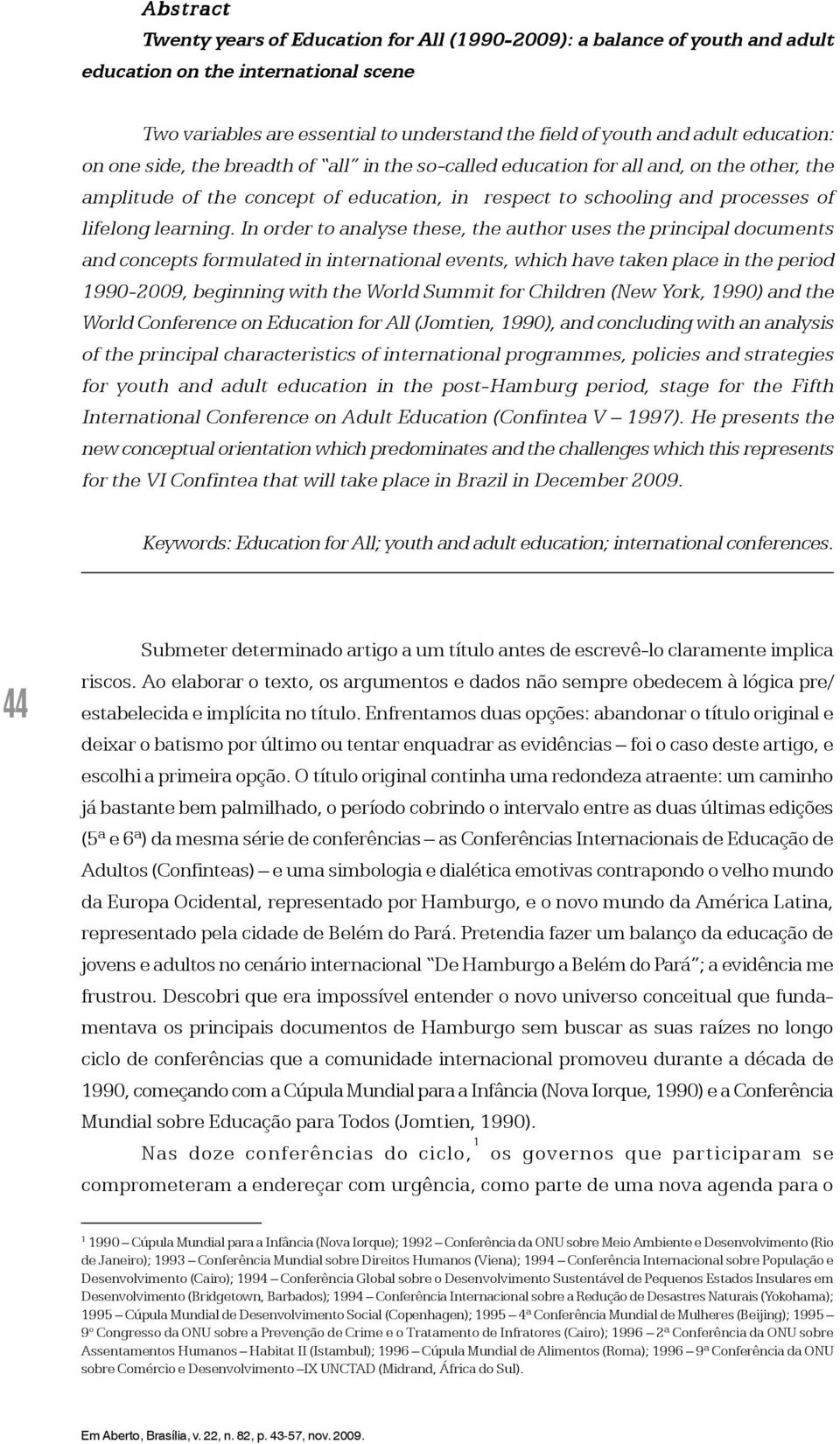 In order to analyse these, the author uses the principal documents and concepts formulated in international events, which have taken place in the period 1990-2009, beginning with the World Summit for