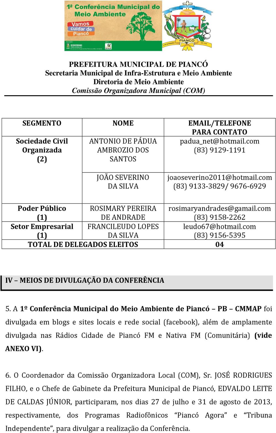 com (83) 9156-5395 TOTAL DE DELEGADOS ELEITOS 04 IV MEIOS DE DIVULGAÇÃO DA CONFERÊNCIA 5.