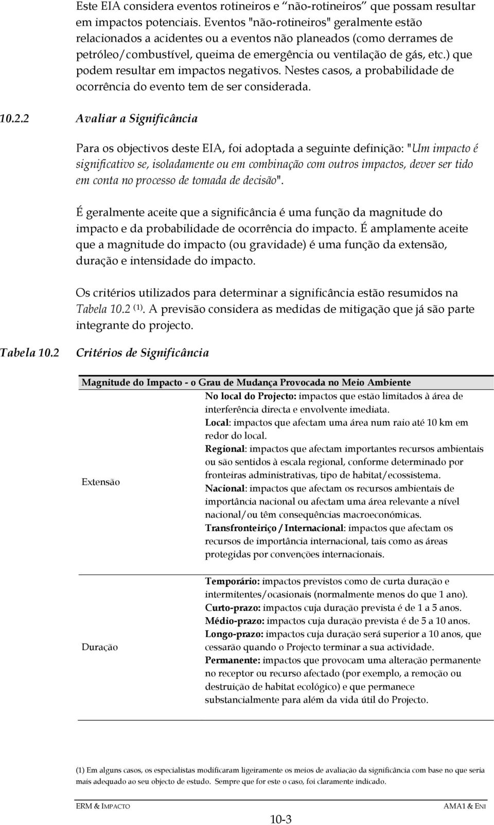 ) que podem resultar em impactos negativos. Nestes casos, a probabilidade de ocorrência do evento tem de ser considerada. 10.2.