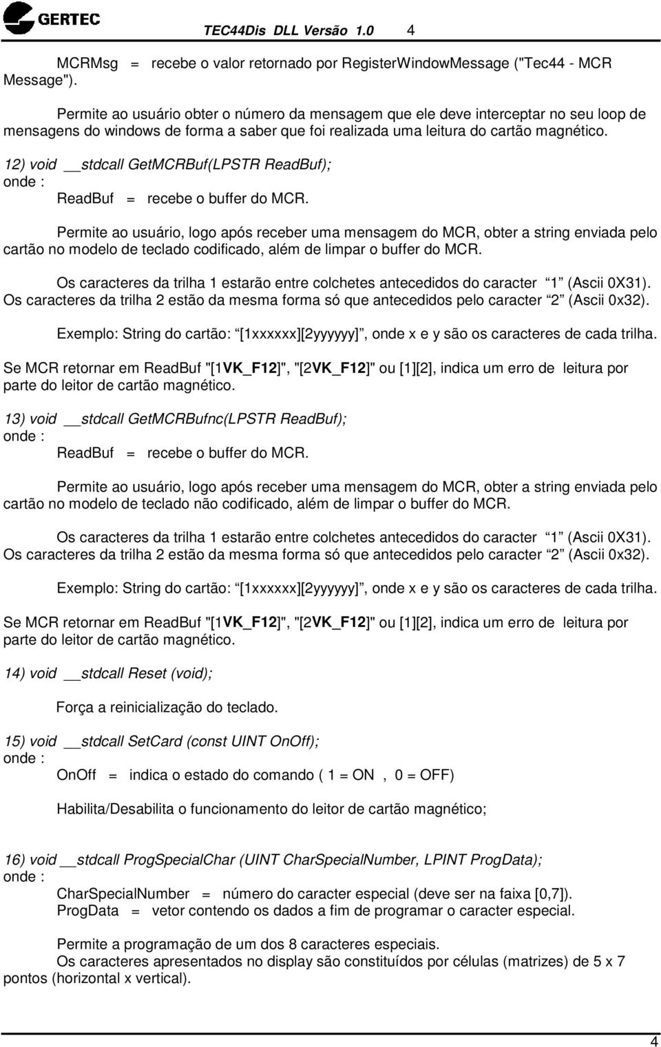 12) void stdcall GetMCRBuf(LPSTR ReadBuf); ReadBuf = recebe o buffer do MCR.