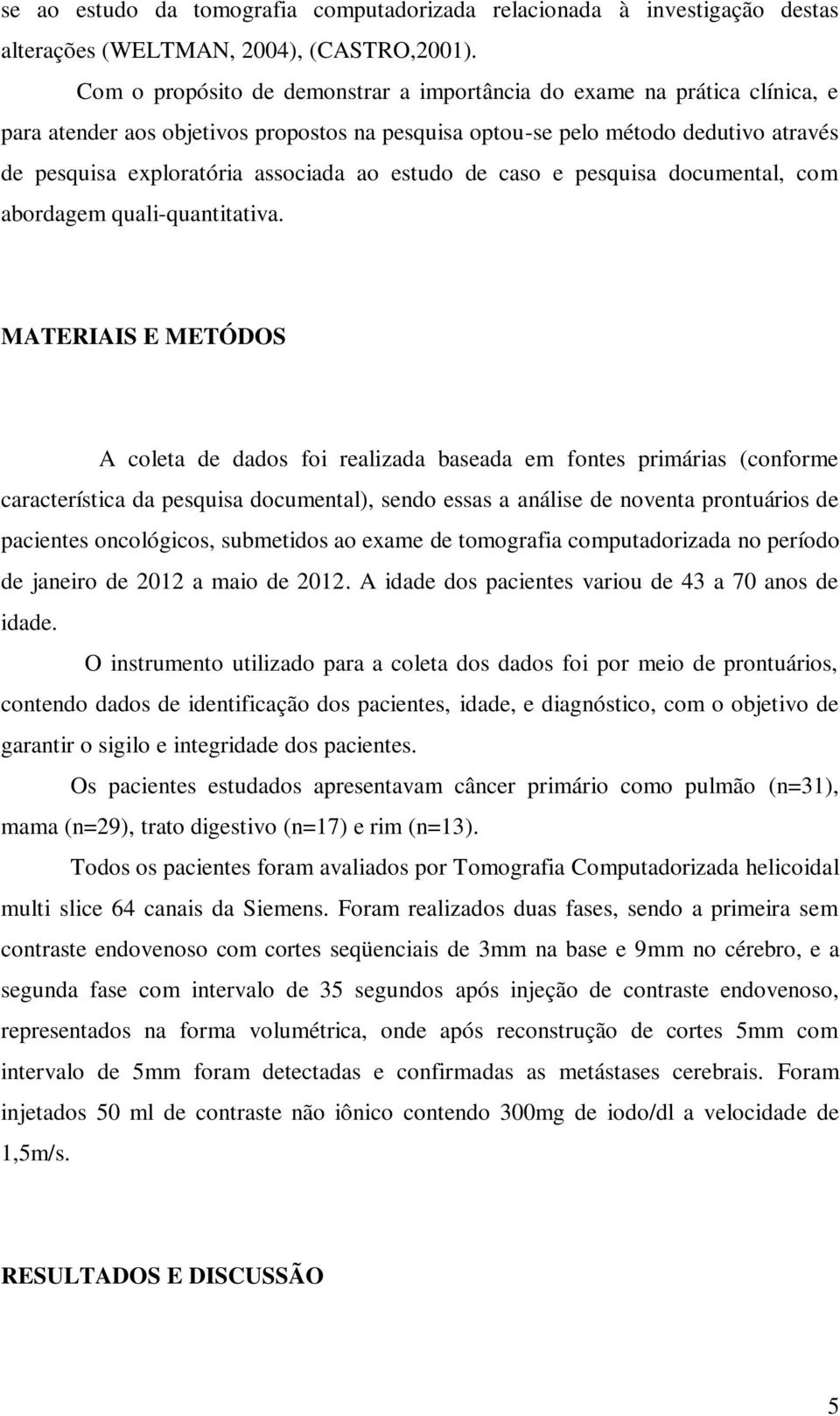 estudo de caso e pesquisa documental, com abordagem quali-quantitativa.