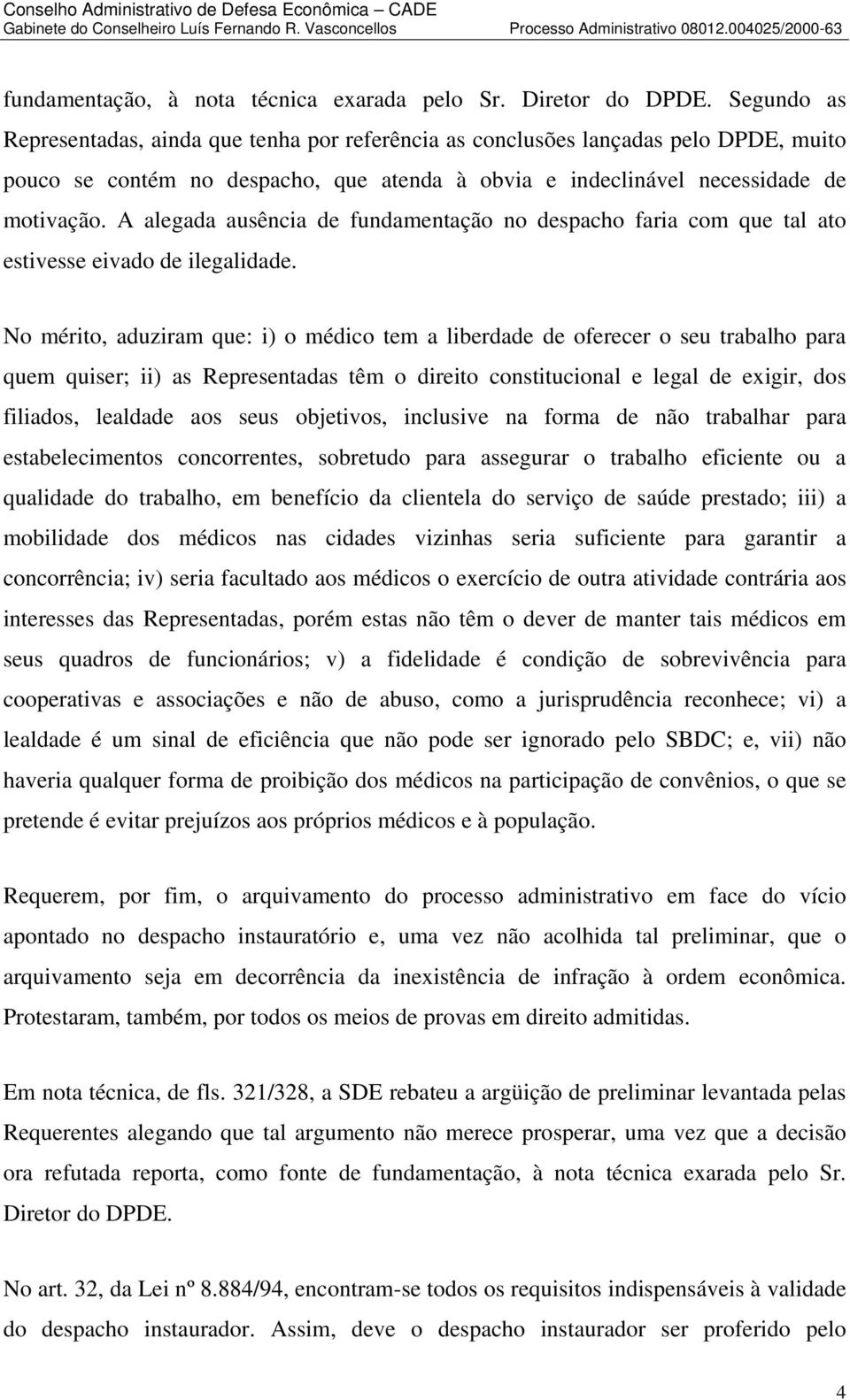 A alegada ausência de fundamentação no despacho faria com que tal ato estivesse eivado de ilegalidade.