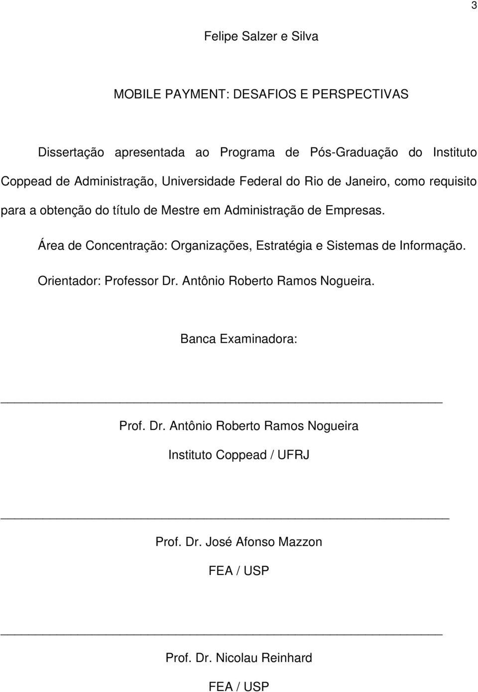 Área de Concentração: Organizações, Estratégia e Sistemas de Informação. Orientador: Professor Dr. Antônio Roberto Ramos Nogueira.