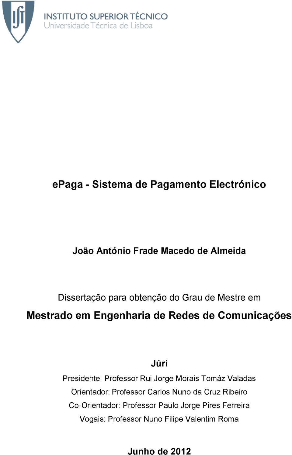 Professor Rui Jorge Morais Tomáz Valadas Orientador: Professor Carlos Nuno da Cruz Ribeiro