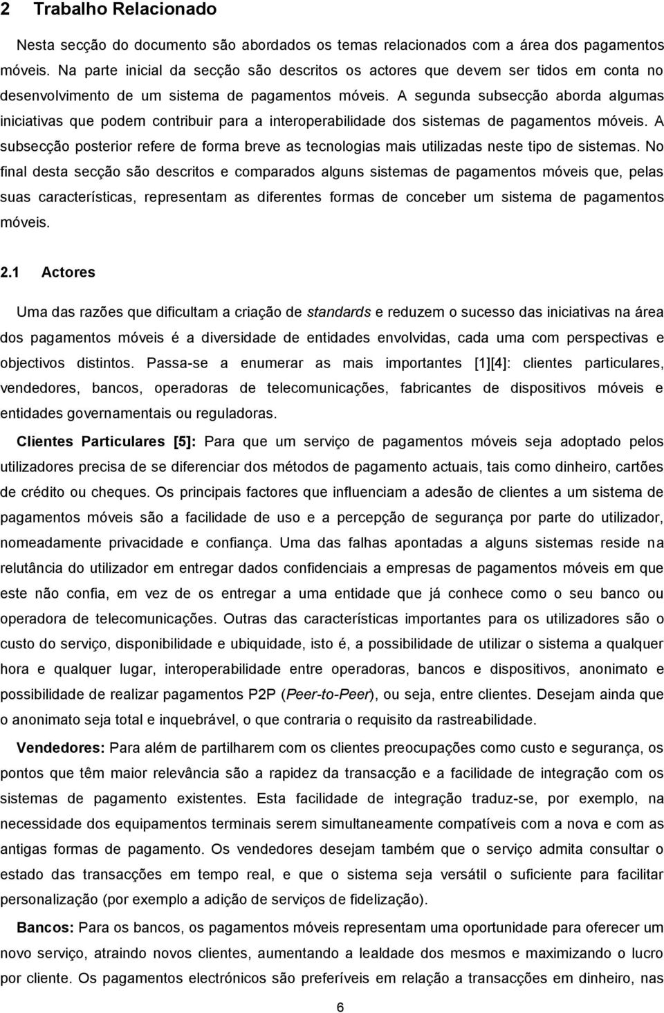 A segunda subsecção aborda algumas iniciativas que podem contribuir para a interoperabilidade dos sistemas de pagamentos móveis.