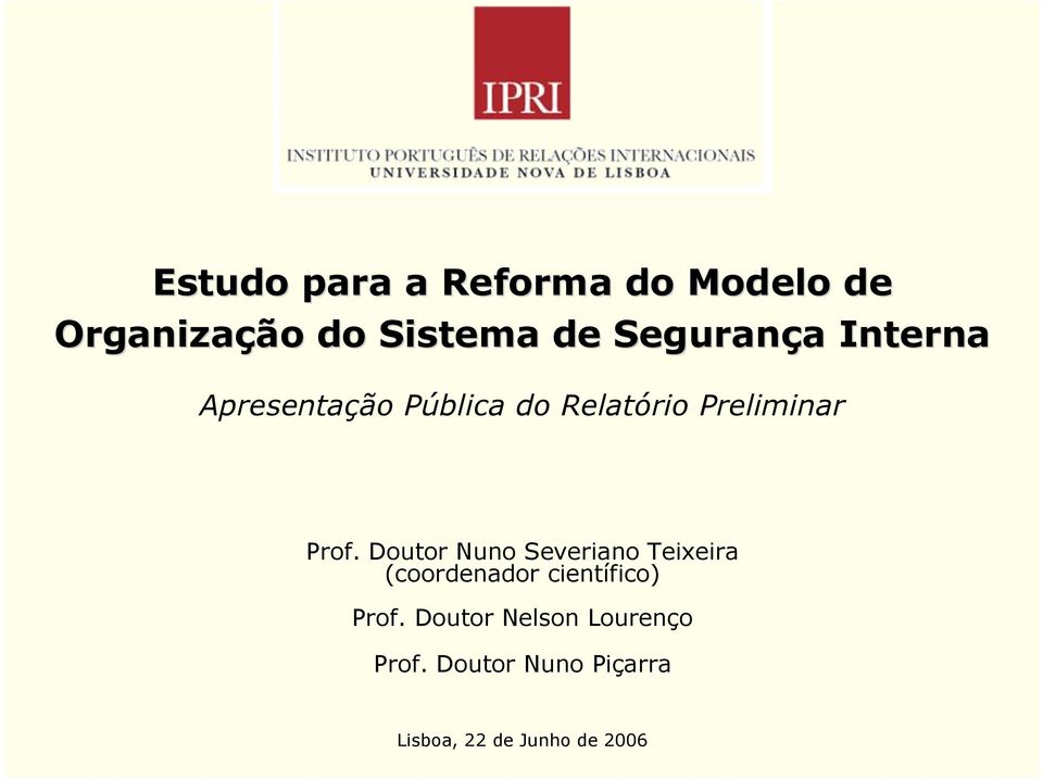 Prof. Doutor Nuno Severiano Teixeira (coordenador científico) Prof.