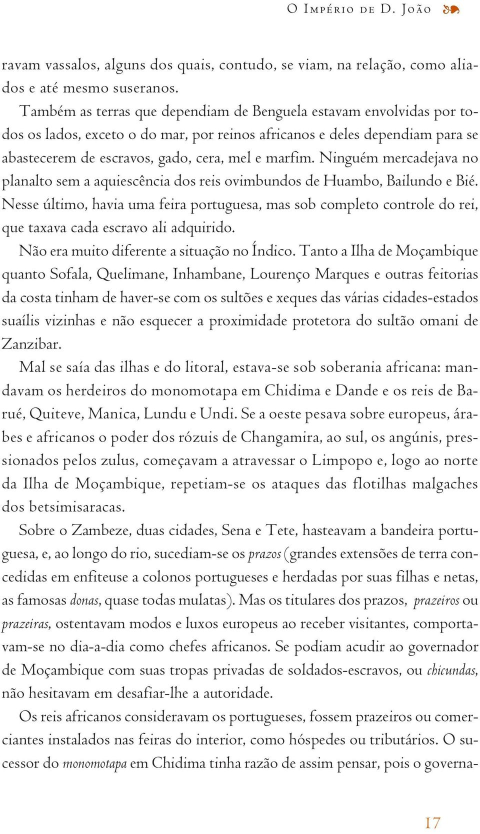 Ninguém mercadejava no planalto sem a aquiescência dos reis ovimbundos de Huambo, Bailundo e Bié.