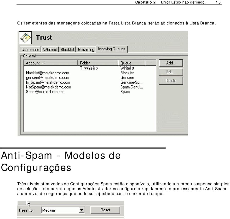 Anti-Spam - Modelos de Configurações Três níveis otimizados de Configurações Spam estão disponíveis,