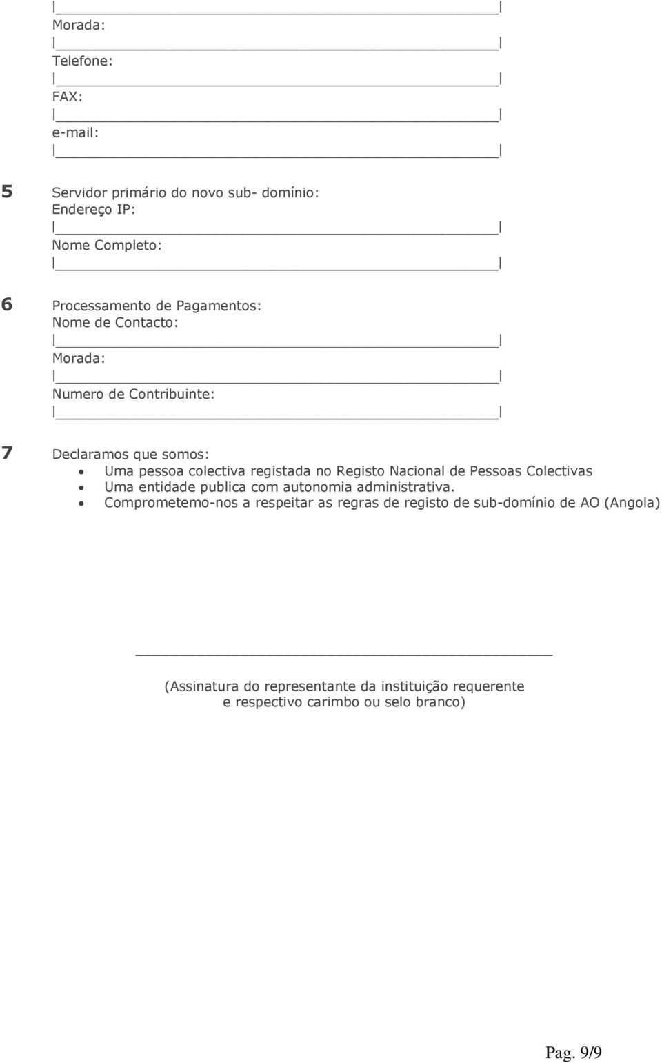 Nacional de Pessoas Colectivas Uma entidade publica com autonomia administrativa.