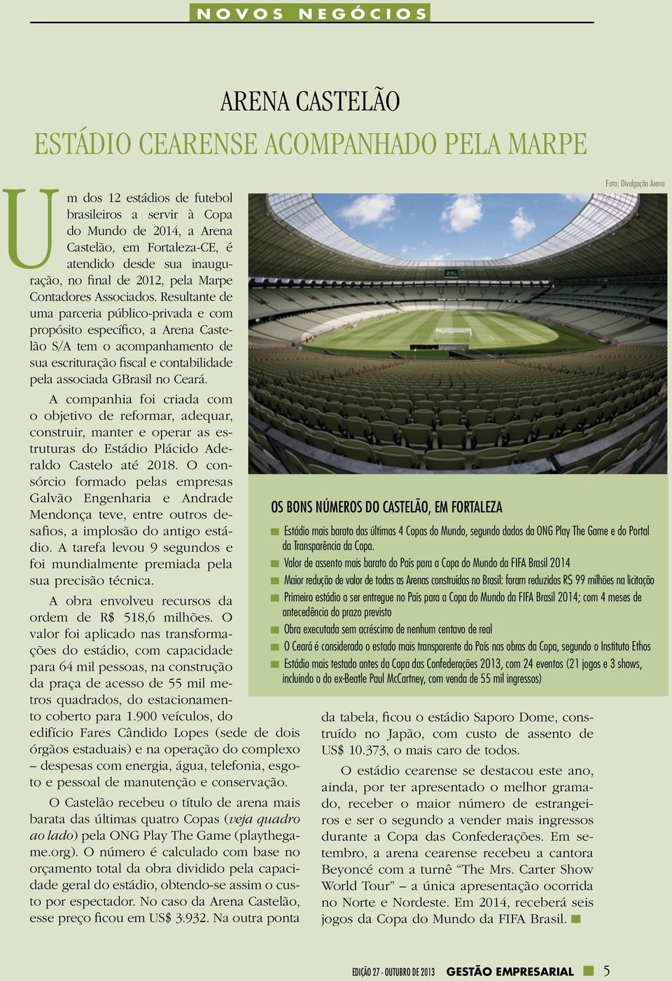 Resultante de uma parceria público-privada e com propósito específico, a Arena Castelão S/A tem o acompanhamento de sua escrituração fiscal e contabilidade pela associada GBrasil no Ceará.