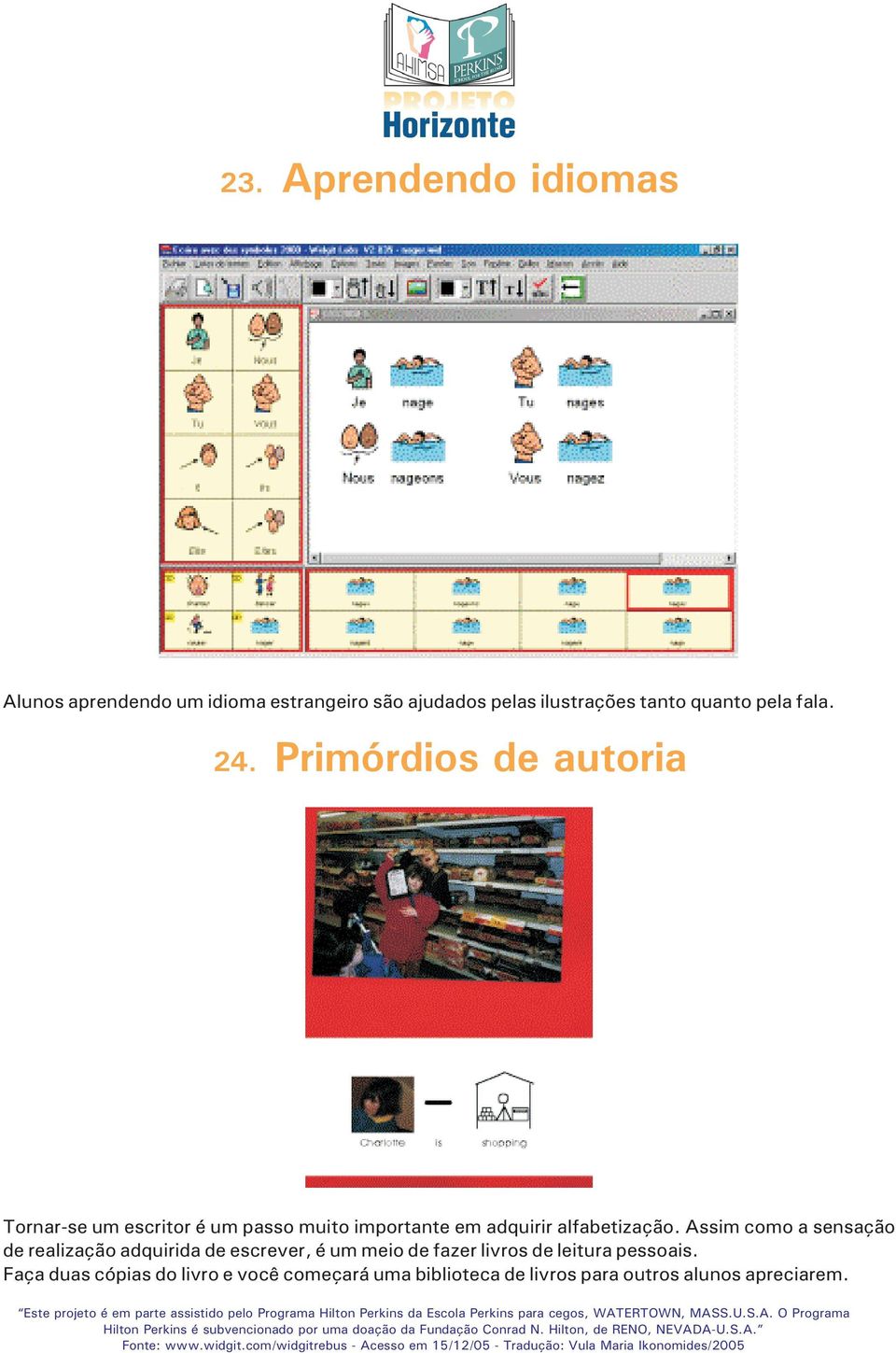 Primórdios de autoria Tornar-se um escritor é um passo muito importante em adquirir alfabetização.