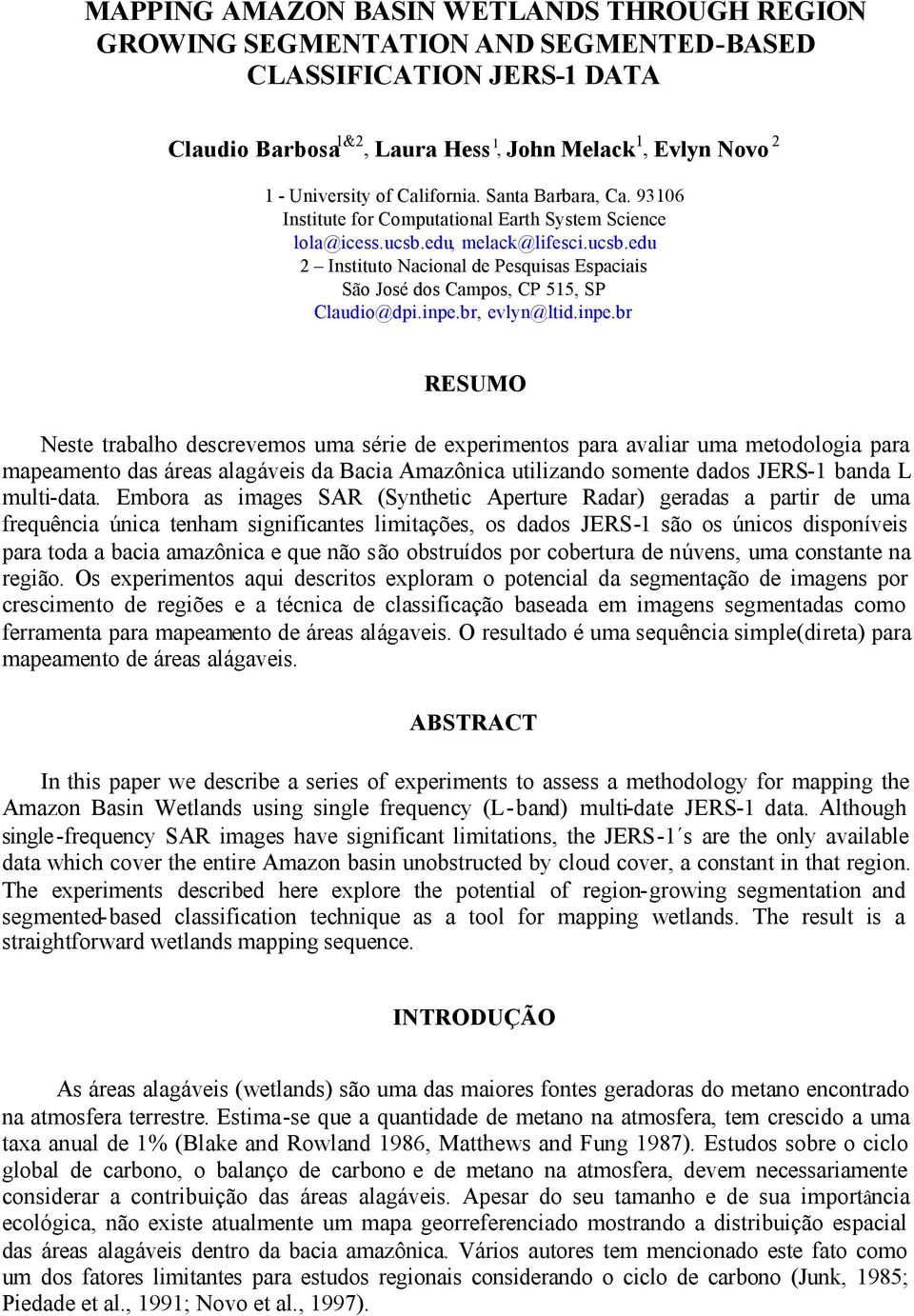 inpe.br, evlyn@ltid.inpe.br RESUMO Neste trabalho descrevemos uma série de experimentos para avaliar uma metodologia para mapeamento das áreas alagáveis da Bacia Amazônica utilizando somente dados