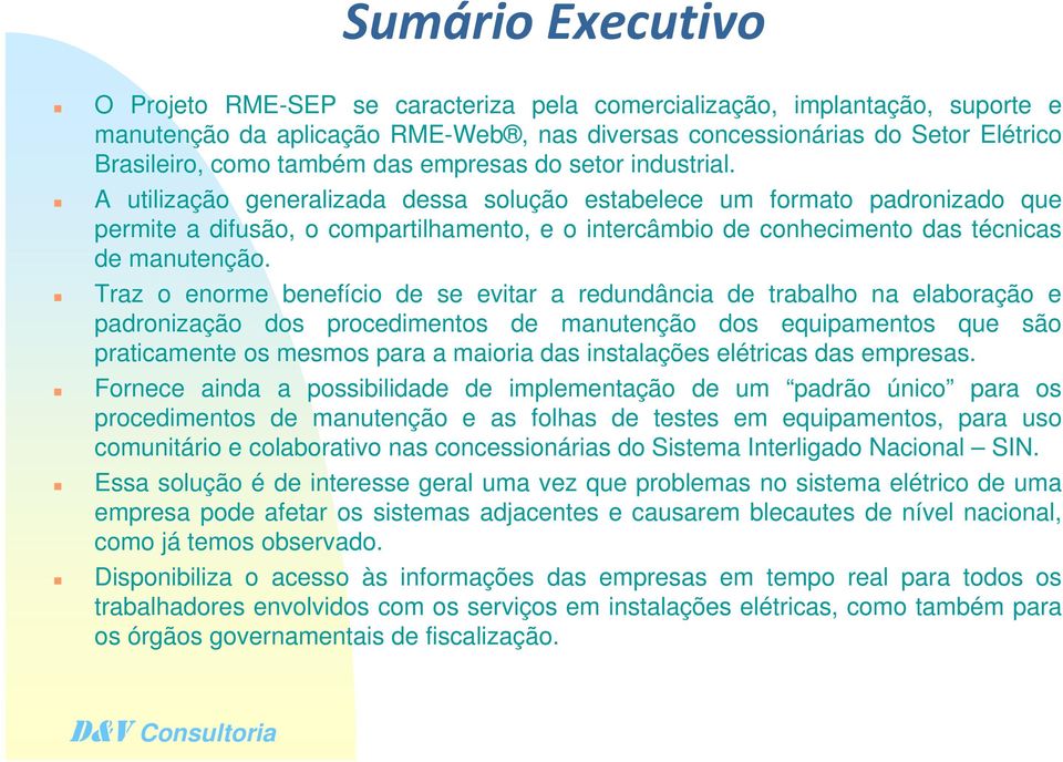 A utilização generalizada dessa solução estabelece um formato padronizado que permite a difusão, o compartilhamento, e o intercâmbio de conhecimento das técnicas de manutenção.