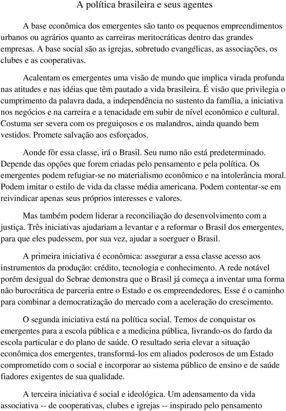 Acalentam os emergentes uma visão de mundo que implica virada profunda nas atitudes e nas idéias que têm pautado a vida brasileira.