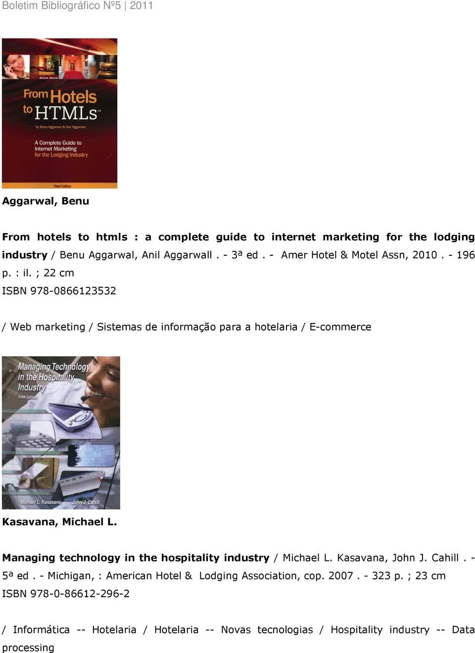 ; 22 cm ISBN 978-0866123532 / Web marketing / Sistemas de informação para a hotelaria / E-commerce Kasavana, Michael L.