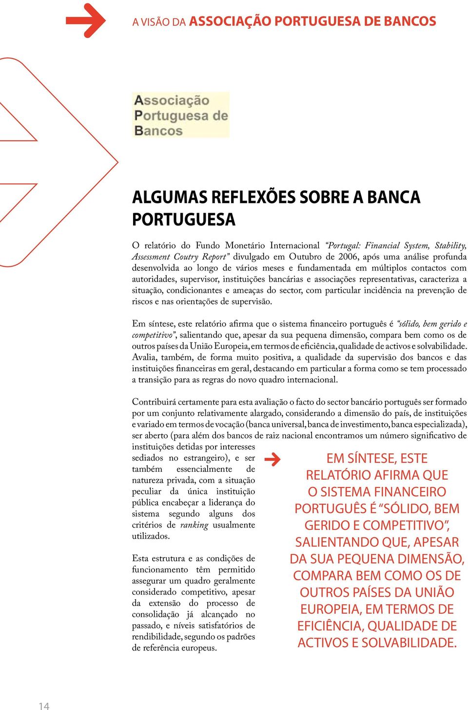 representativas, caracteriza a situação, condicionantes e ameaças do sector, com particular incidência na prevenção de riscos e nas orientações de supervisão.