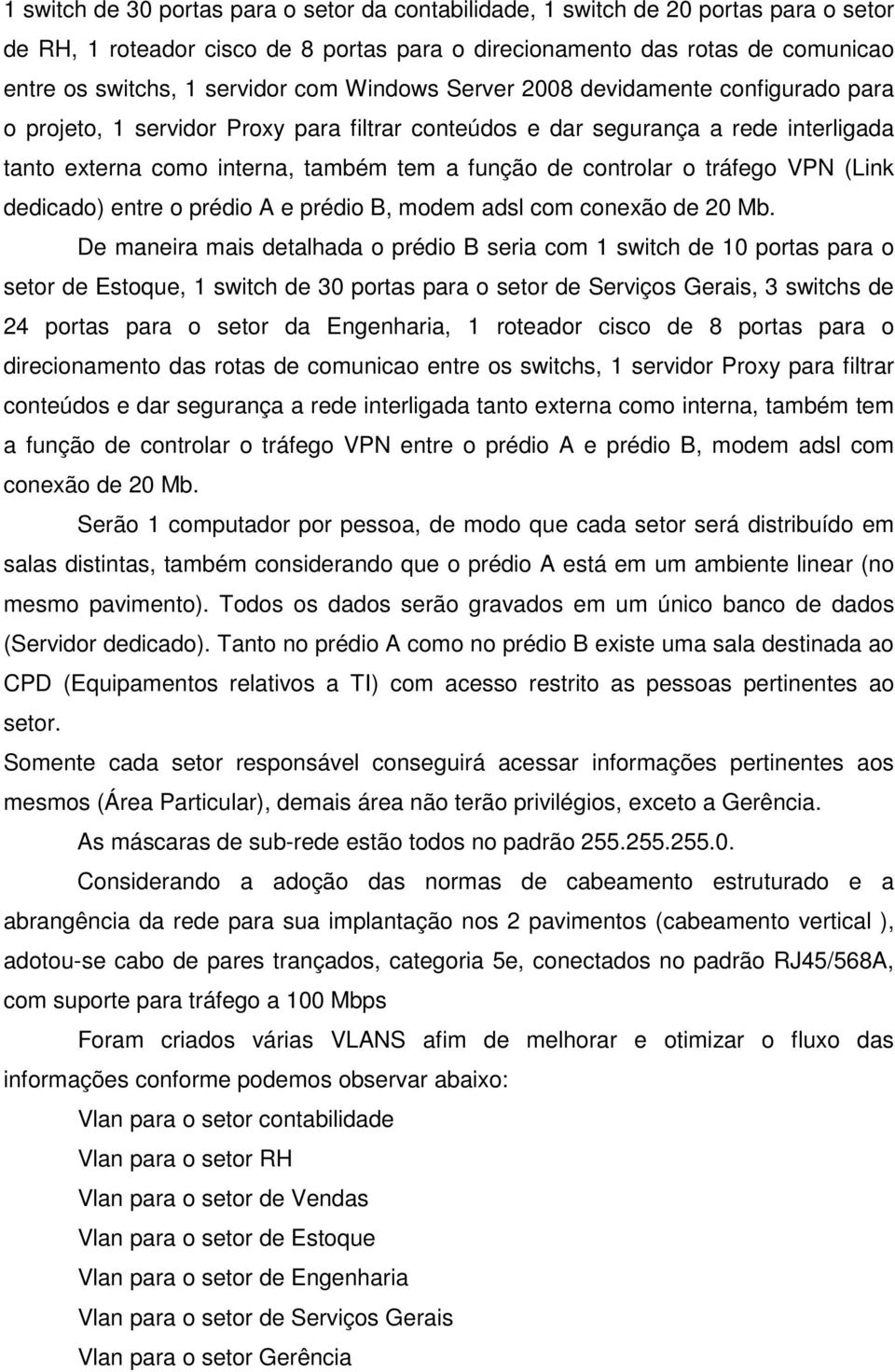 o tráfego VPN (Link dedicado) entre o prédio A e prédio B, modem adsl com conexão de 20 Mb.