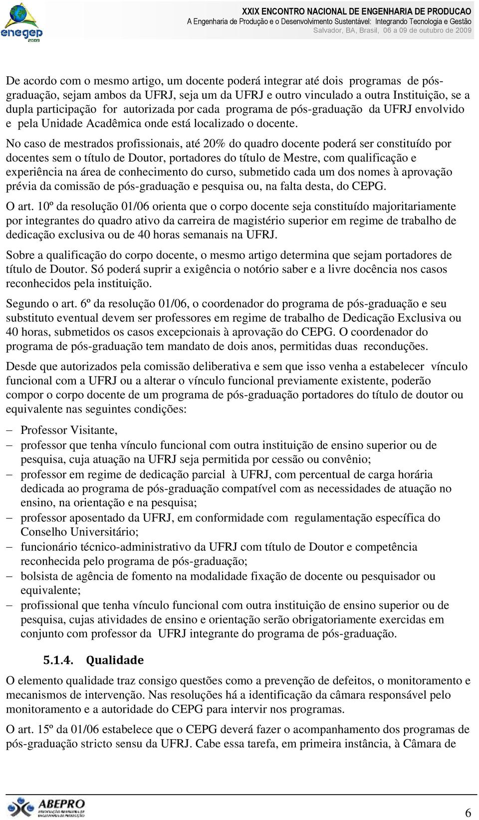 No caso de mestrados profissionais, até 20% do quadro docente poderá ser constituído por docentes sem o título de Doutor, portadores do título de Mestre, com qualificação e experiência na área de