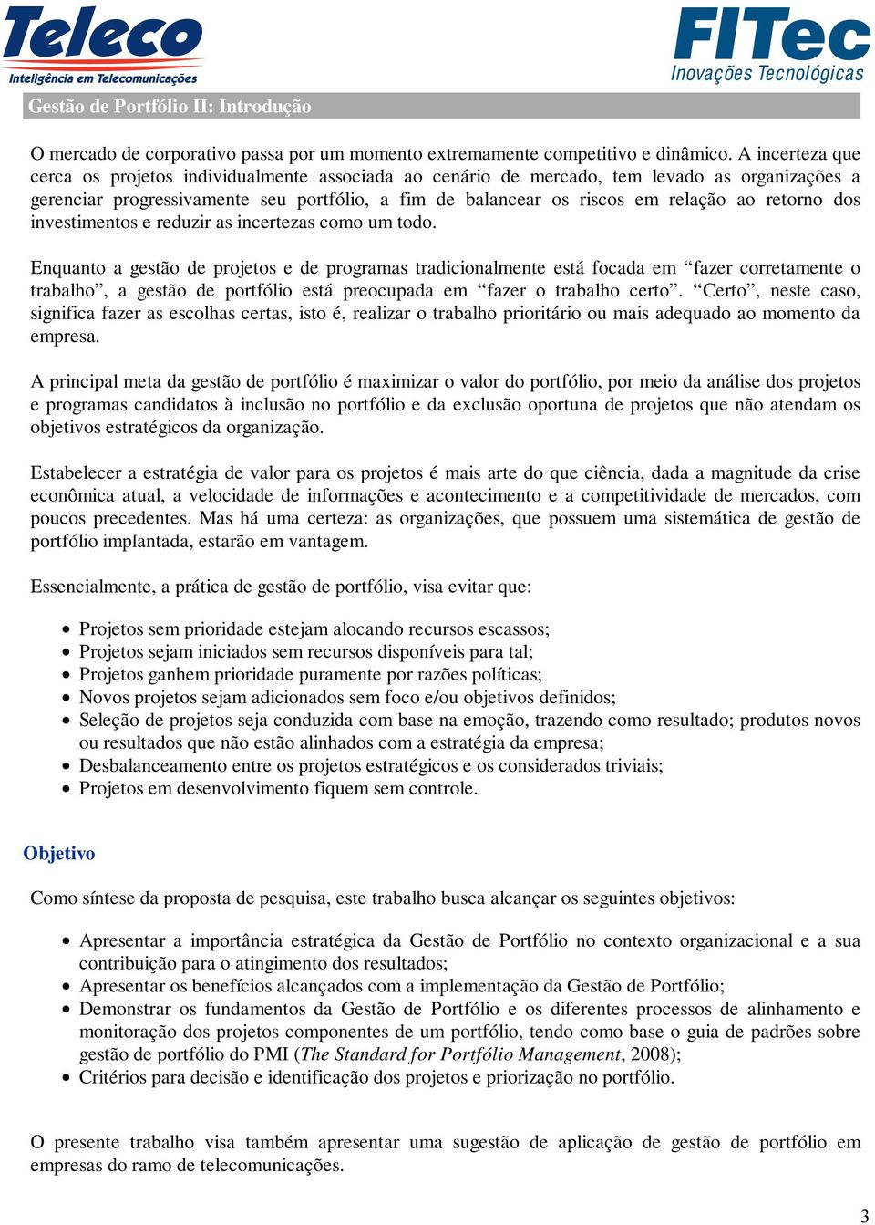 retorno dos investimentos e reduzir as incertezas como um todo.