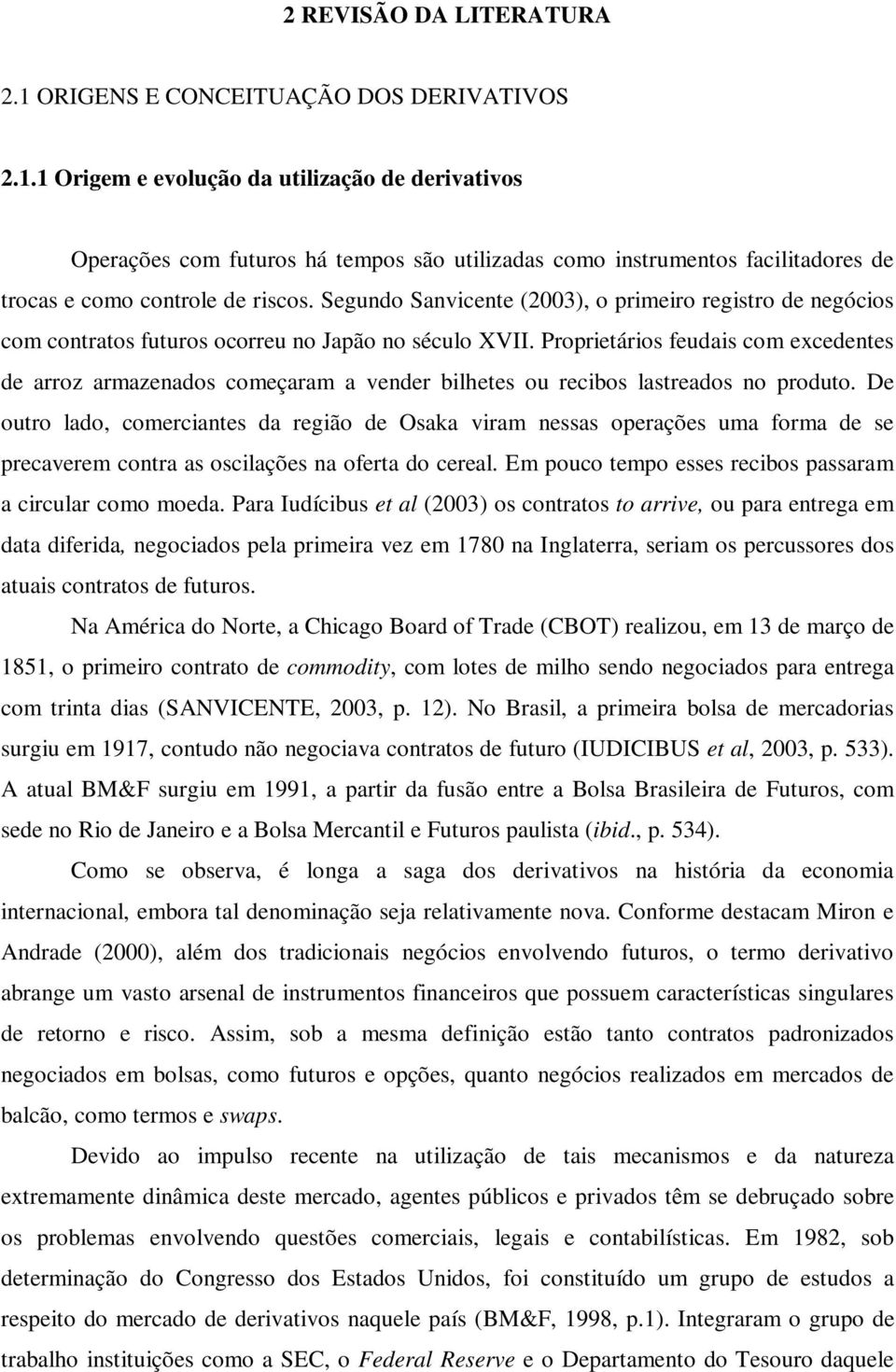 Proprietários feudais com excedentes de arroz armazenados começaram a vender bilhetes ou recibos lastreados no produto.