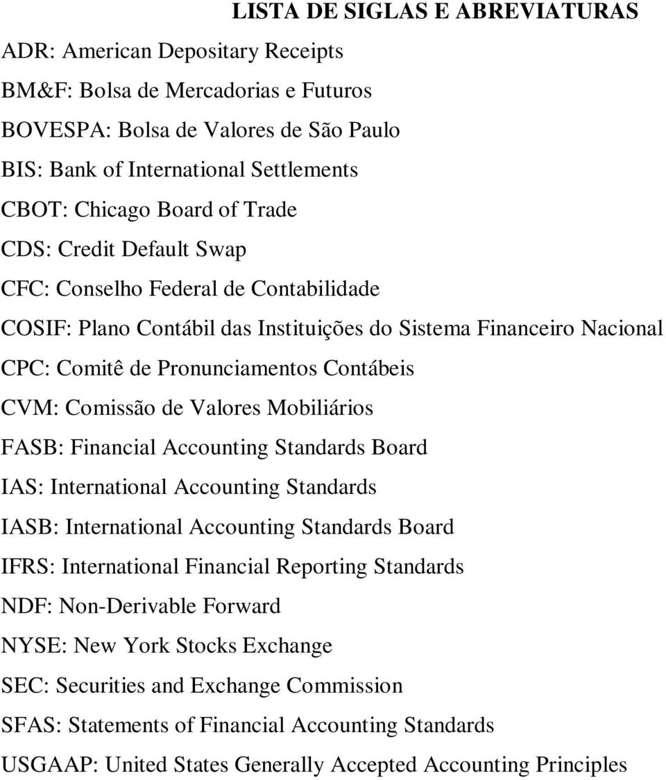 de Valores Mobiliários FASB: Financial Accounting Standards Board IAS: International Accounting Standards IASB: International Accounting Standards Board IFRS: International Financial Reporting
