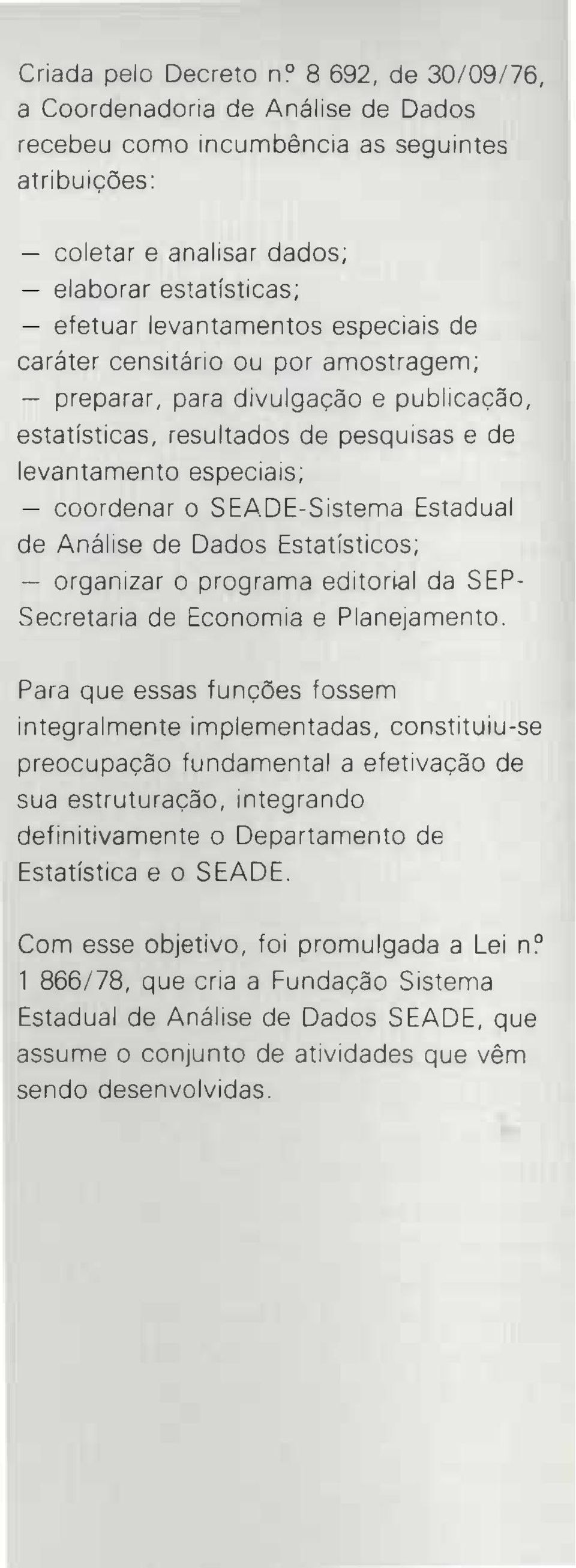 censitano ou por amostragem; preparar, para divulgacao e publicacao, estatisticas, resultados de pesquisas e de levantamento especiais; coordenar o SEA.