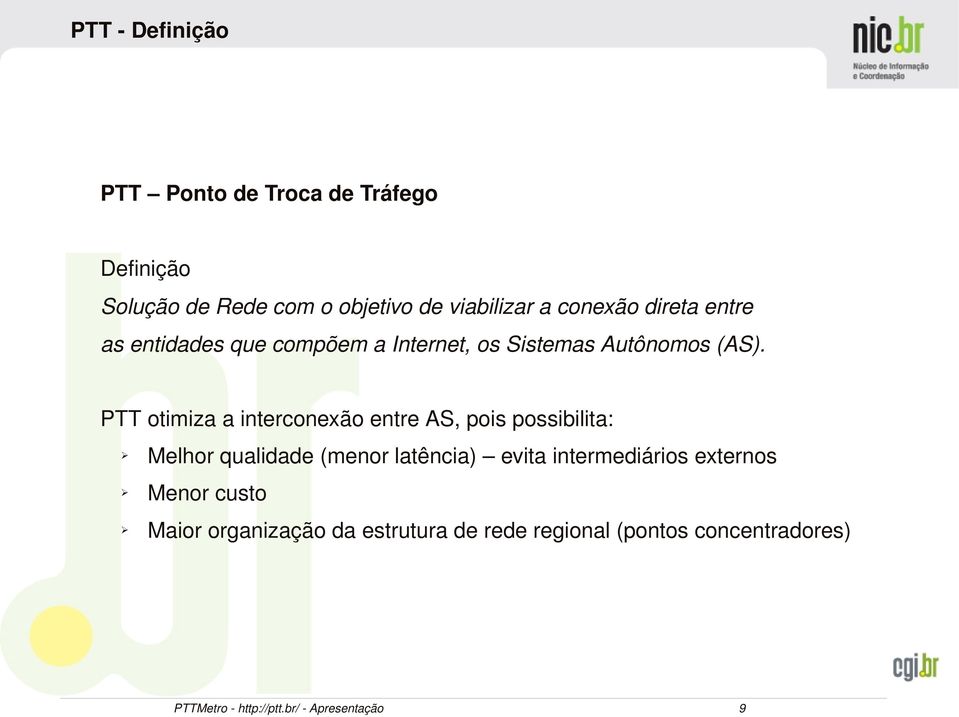 PTT otimiza a interconexão entre AS, pois possibilita: Melhor qualidade (menor latência) evita