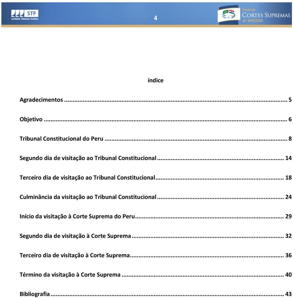 .. 18 Culminância da visitação ao Tribunal Constitucional... 24 Início da visitação à Corte Suprema do Peru.