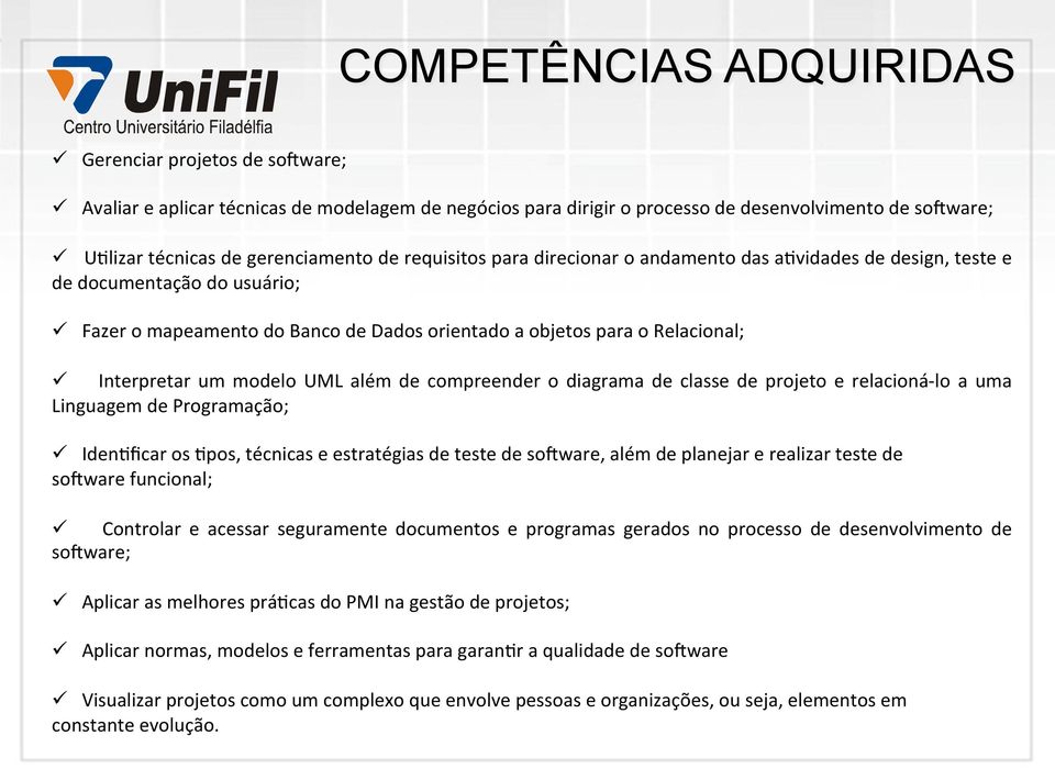 Interpretar um modelo UML além de compreender o diagrama de classe de projeto e relacioná- lo a uma Linguagem de Programação; ü IdenVficar os Vpos, técnicas e estratégias de teste de sojware, além de