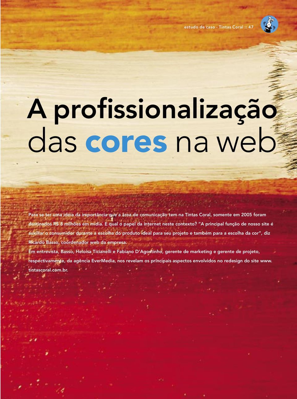 A principal função de nosso site é auxiliar o consumidor durante a escolha do produto ideal para seu projeto e também para a escolha da cor, diz Ricardo Basso,