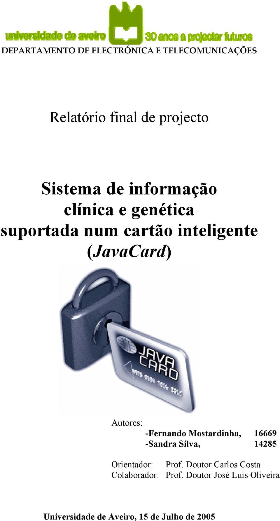 -Fernando Mostardinha, 16669 -Sandra Silva, 14285 Orientador: Prof.