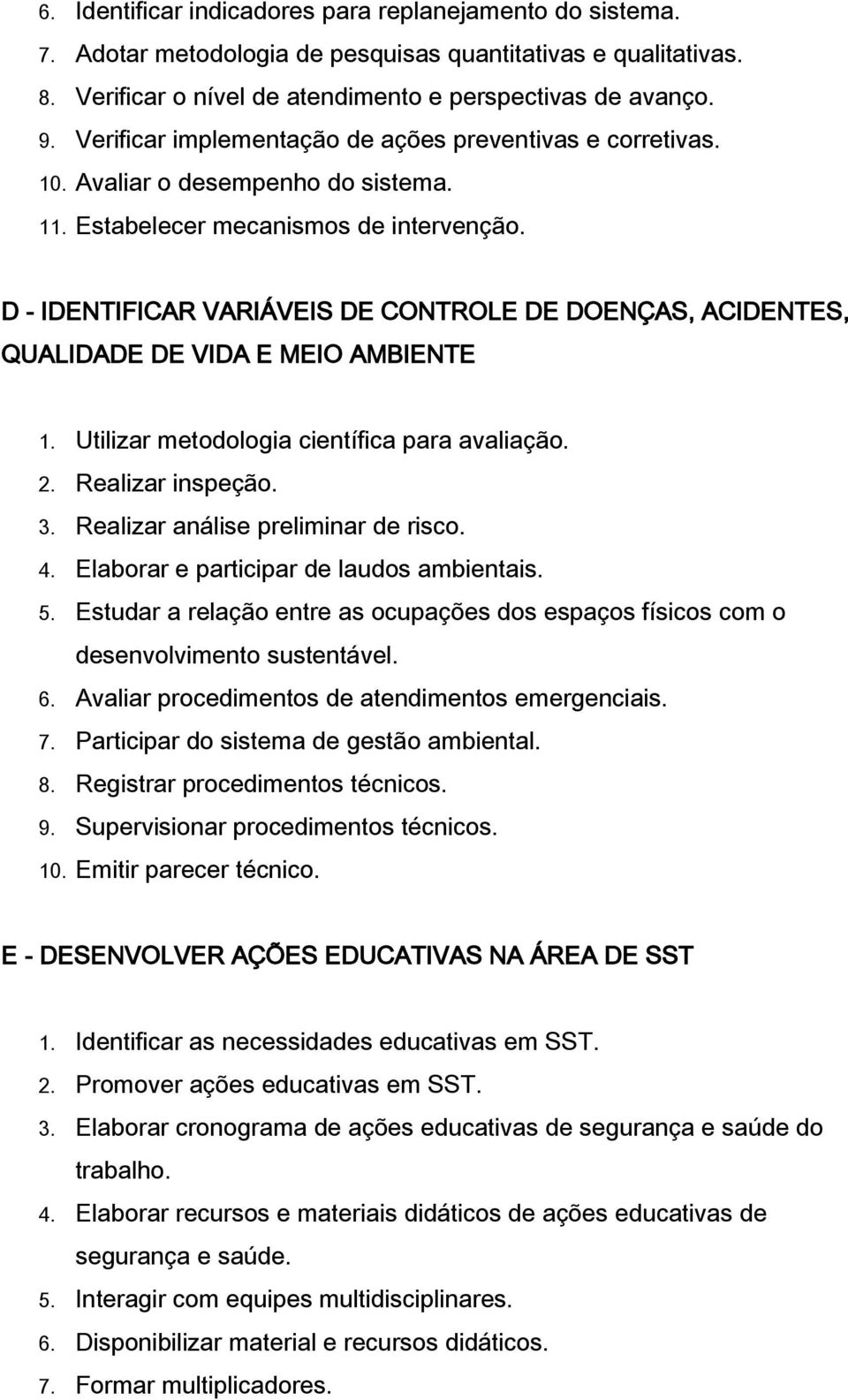 D - IDENTIFICAR VARIÁVEIS DE CONTROLE DE DOENÇAS, ACIDENTES, QUALIDADE DE VIDA E MEIO AMBIENTE 1. Utilizar metodologia científica para avaliação. 2. Realizar inspeção. 3.