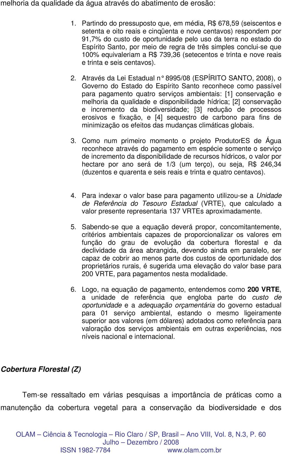 Santo, por meio de regra de três simples conclui-se que 100% equivaleriam a R$ 739,36 (setecentos e trinta e nove reais e trinta e seis centavos). 2.