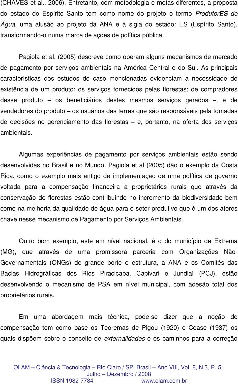 (Espírito Santo), transformando-o numa marca de ações de política pública. Pagiola et al.