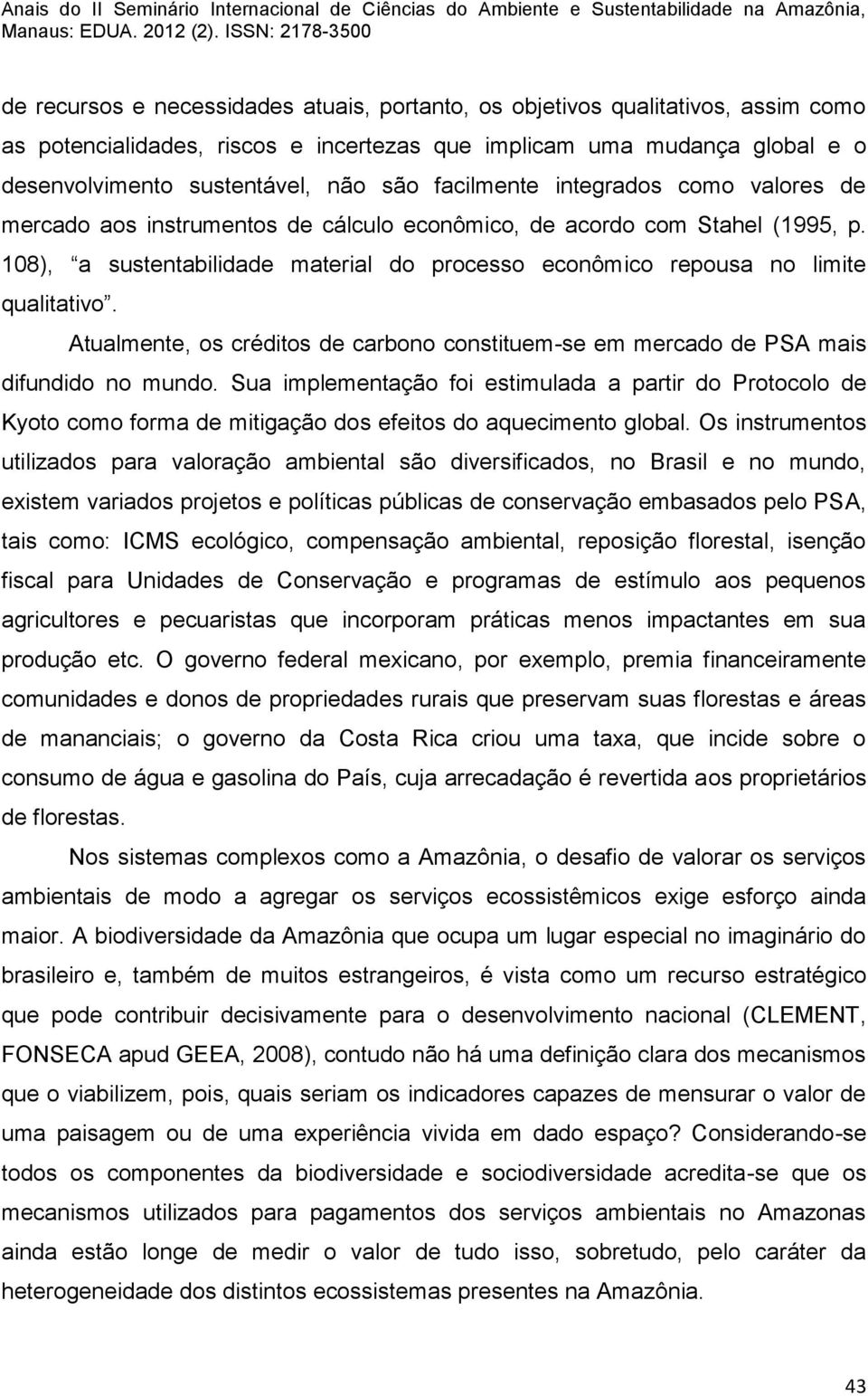 108), a sustentabilidade material do processo econômico repousa no limite qualitativo. Atualmente, os créditos de carbono constituem-se em mercado de PSA mais difundido no mundo.