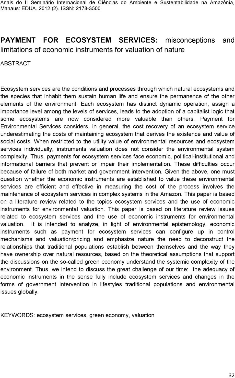 Each ecosystem has distinct dynamic operation, assign a importance level among the levels of services, leads to the adoption of a capitalist logic that some ecosystems are now considered more