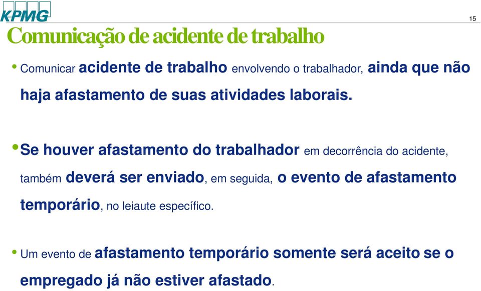 Se houver afastamento do trabalhador em decorrência do acidente, também deverá ser enviado, em seguida,