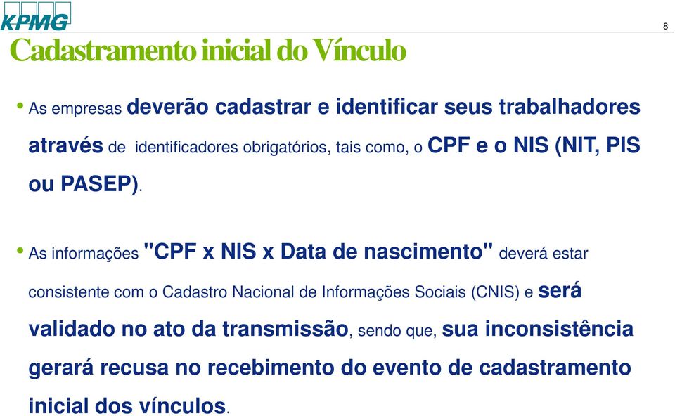 As informações "CPF x NIS x Data de nascimento" deverá estar consistente com o Cadastro Nacional de Informações