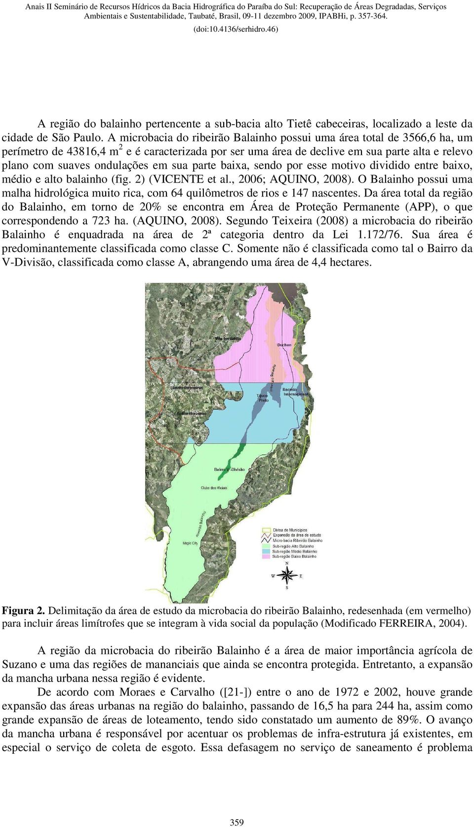 em sua parte baixa, sendo por esse motivo dividido entre baixo, médio e alto balainho (fig. 2) (VICENTE et al., 2006; AQUINO, 2008).