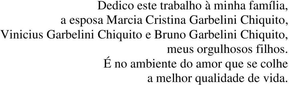 e Bruno Garbelini Chiquito, meus orgulhosos filhos.